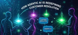 How Agentic AI Is Redefining Customer Resolution